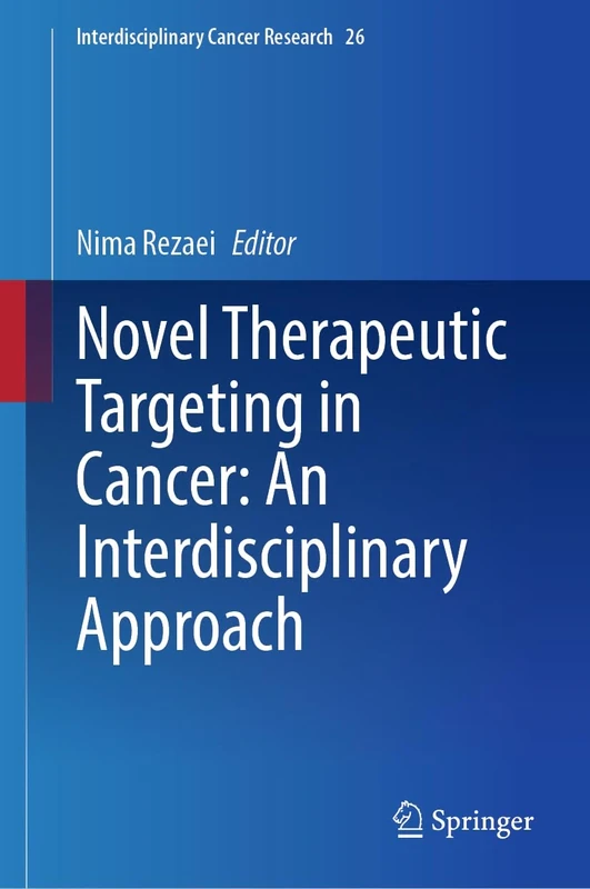 Novel Therapeutic Targeting in Cancer: An Interdisciplinary Approach (Interdisciplinary Cancer Research, 26)