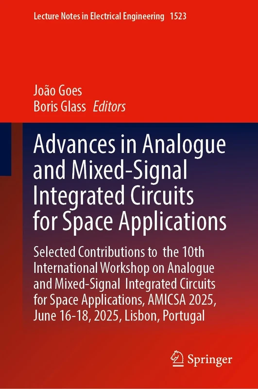 Advances in Analogue and Mixed-Signal Integrated Circuits for Space Applications: Selected Contributions to the 10th International Workshop on ... Notes in Electrical Engineering, 1523)