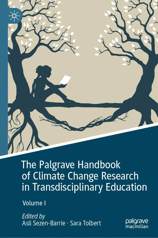 The Palgrave Handbook of Climate Change Research in Transdisciplinary Education: Volume 1 (Palgrave Studies in Education and the Environment)