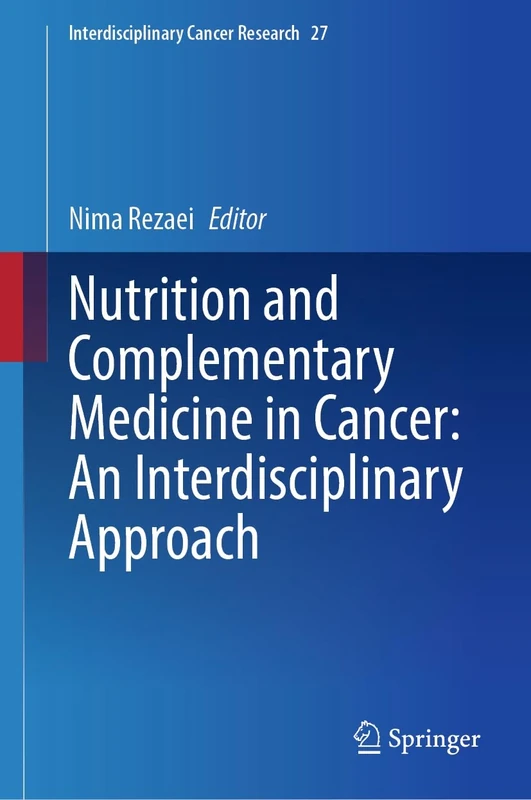Nutrition and Complementary Medicine in Cancer: An Interdisciplinary Approach (Interdisciplinary Cancer Research, 27)