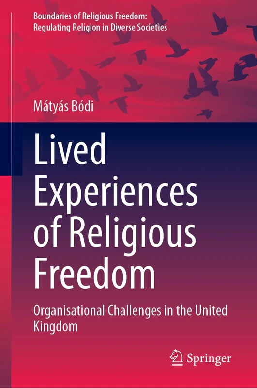 Lived Experiences of Religious Freedom: Organisational Challenges in the United Kingdom (Boundaries of Religious Freedom: Regulating Religion in Diverse Societies)