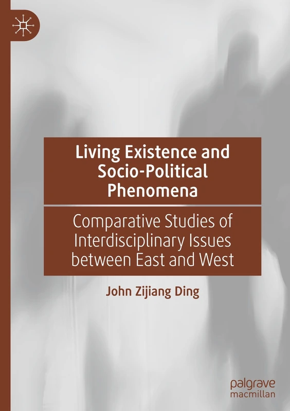 Living Existence and Socio-Political Phenomena: Comparative Studies of Interdisciplinary Issues between East and West