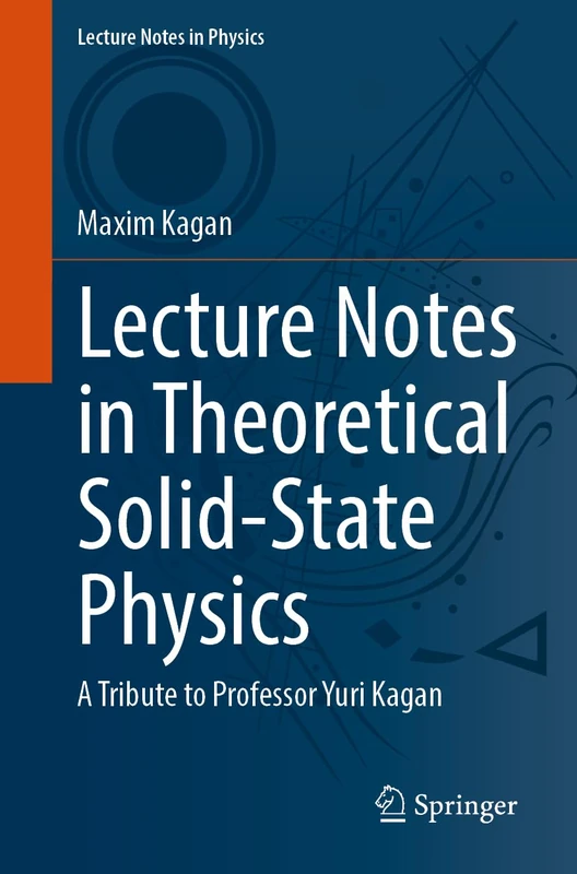 Lecture Notes in Theoretical Solid-State Physics: A Tribute to Professor Yuri Kagan (Lecture Notes in Physics, 1048)
