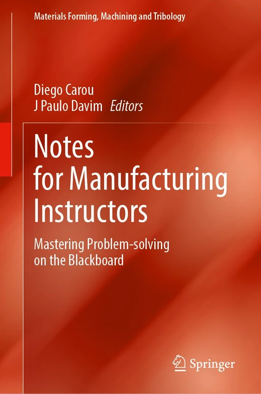 Notes for Manufacturing Instructors: Mastering Problem-Solving on the Blackboard (Materials Forming, Machining and Tribology)
