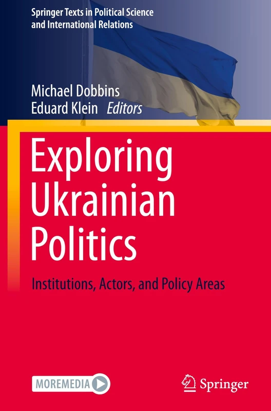 Exploring Ukrainian Politics: Institutions, Actors, and Policy Areas (Springer Texts in Political Science and International Relations)