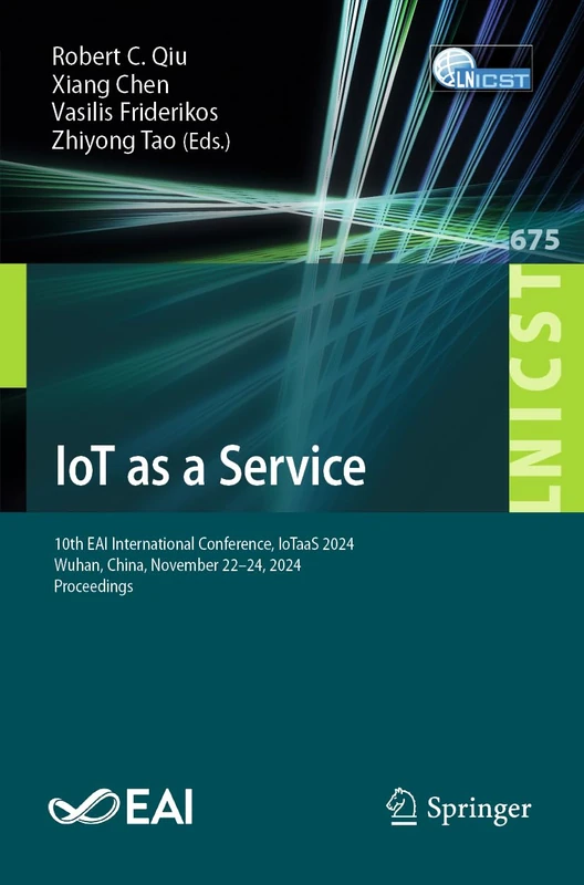 IoT as a Service: 10th EAI International Conference, IoTaaS 2024, Wuhan, China, November 22–24, 2024, Proceedings (Lecture Notes of the Institute for ... and Telecommunications Engineering, 675)