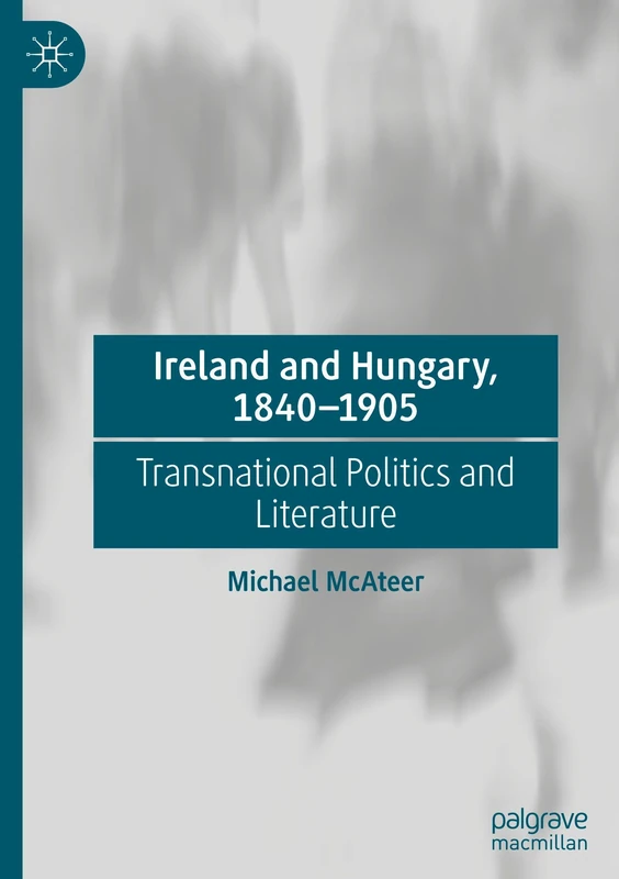 Ireland and Hungary, 1840-1905: Transnational Politics and Literature - Image 1