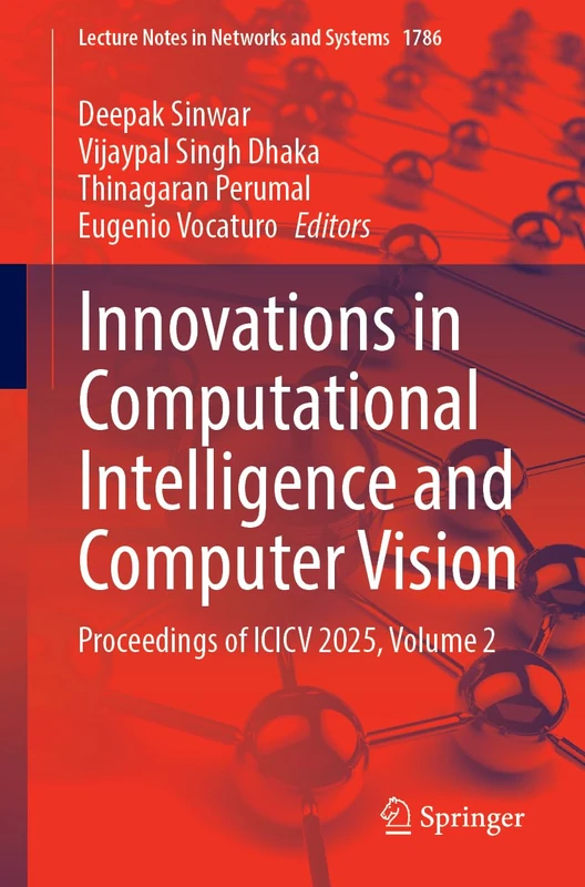 Innovations in Computational Intelligence and Computer Vision: Proceedings of ICICV 2025, Volume 2 (Lecture Notes in Networks and Systems, 1786)