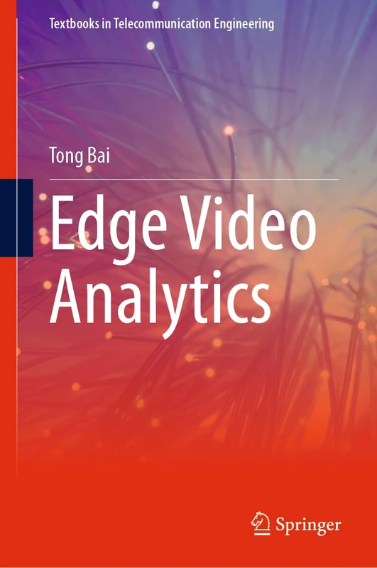 Edge Video Analytics (Textbooks in Telecommunication Engineering)