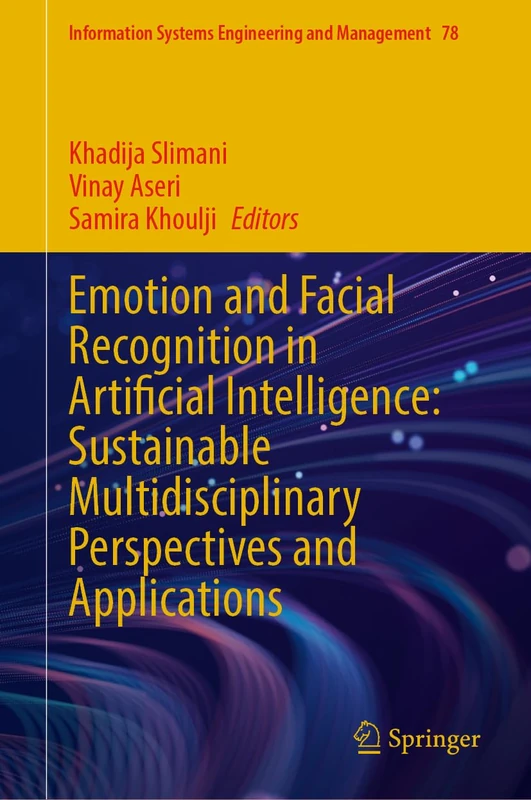 Emotion and Facial Recognition in Artificial Intelligence: Sustainable Multidisciplinary Perspectives and Applications (Information Systems Engineering and Management, 78)