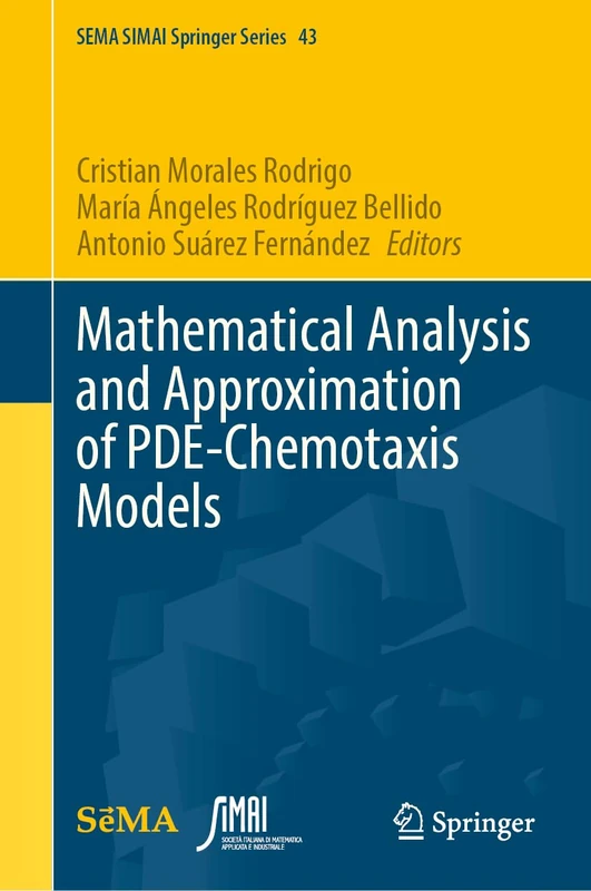 Mathematical Analysis and Approximation of PDE-Chemotaxis Models (SEMA SIMAI Springer Series, 43)
