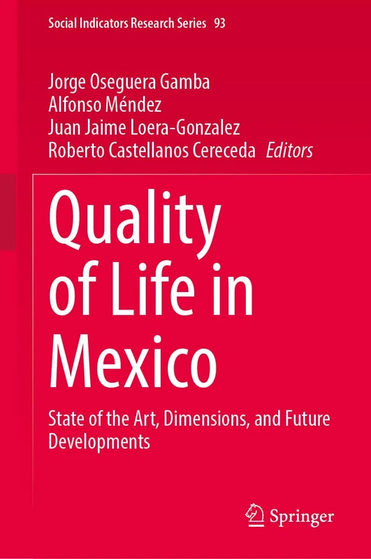 Quality of Life in Mexico: State of the Art, Dimensions, and Future Developments (Social Indicators Research Series, 93)