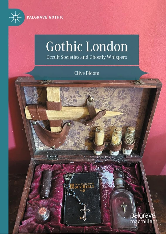 Gothic London: Occult Societies and Ghostly Whispers (Palgrave Gothic)