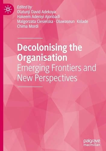 Decolonising the Organisation: Emerging Frontiers and New Perspectives