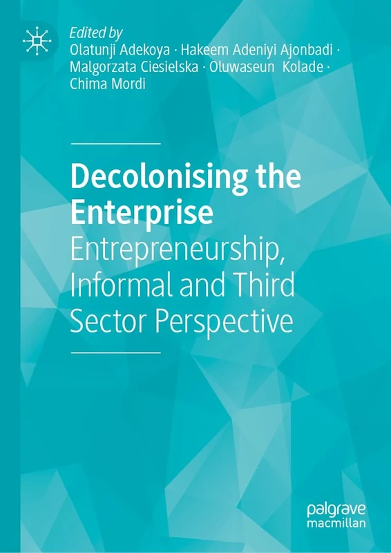 Decolonising the Enterprise: Entrepreneurship, Informal and Third Sector Perspective