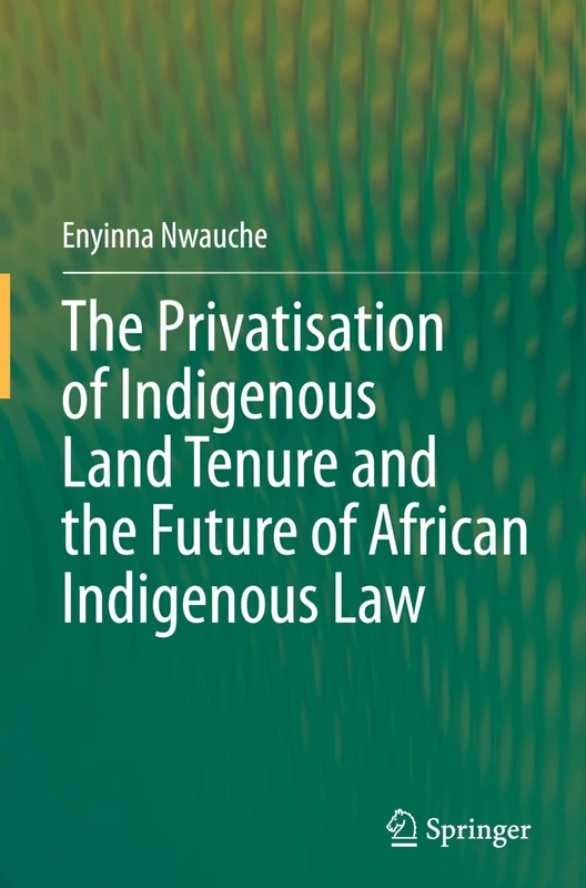 The Privatisation of Indigenous Land Tenure and the Future of African Indigenous Law