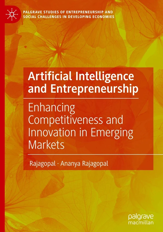 Artificial Intelligence and Entrepreneurship: Enhancing Competitiveness and Innovation in Emerging Markets (Palgrave Studies of Entrepreneurship and Social Challenges in Developing Economies)