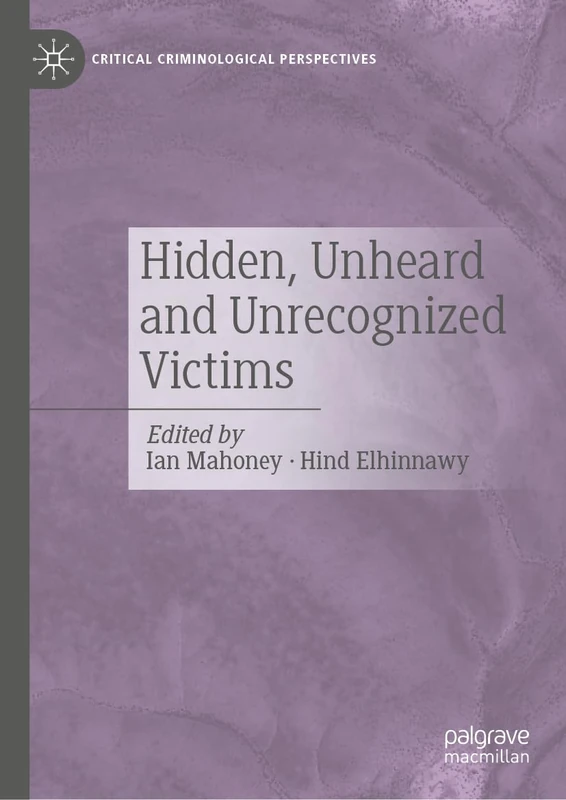 Hidden, Unheard and Unrecognized Victims (Critical Criminological Perspectives)