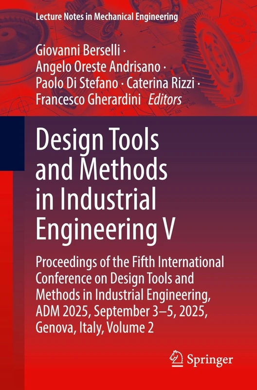 Design Tools and Methods in Industrial Engineering V: Proceedings of the Fifth International Conference on Design Tools and Methods in Industrial ... 2 (Lecture Notes in Mechanical Engineering)