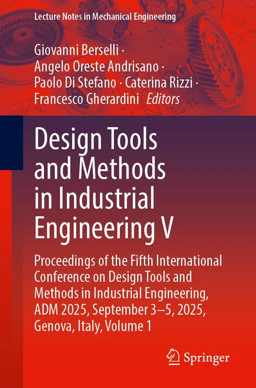 Design Tools and Methods in Industrial Engineering V: Proceedings of the Fifth International Conference on Design Tools and Methods in Industrial ... 1 (Lecture Notes in Mechanical Engineering)