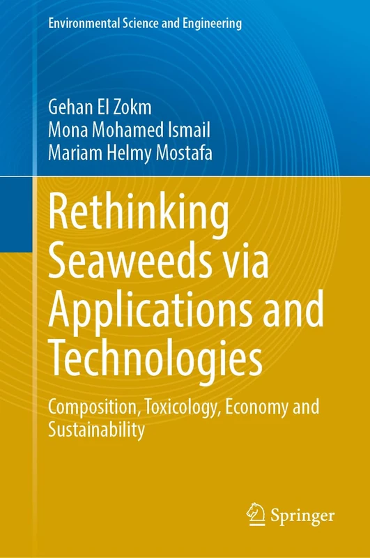 Rethinking Seaweeds via Applications and Technologies: Composition, Toxicology, Economy and Sustainability (Environmental Science and Engineering)
