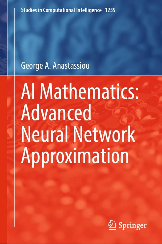 AI Mathematics: Advanced Neural Network Approximation (Studies in Computational Intelligence, 1255)