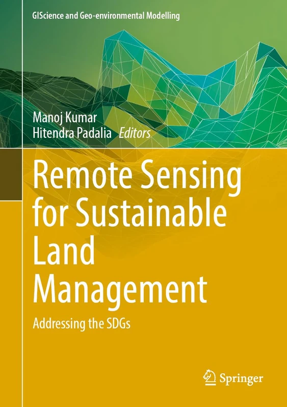 Remote Sensing for Sustainable Land Management: Addressing the SDGs (GIScience and Geo-environmental Modelling)