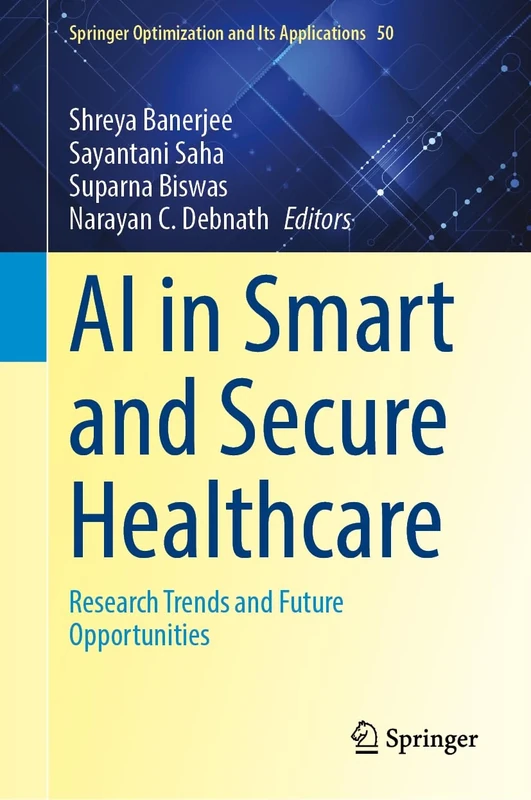 AI in Smart and Secure Healthcare: Research Trends and Future Opportunities (Springer Optimization and Its Applications, 50)