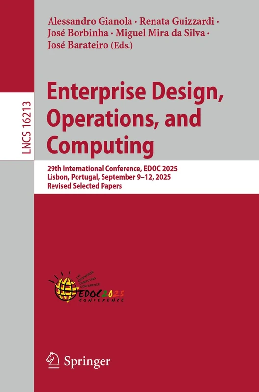 Enterprise Design, Operations, and Computing: 29th International Conference, EDOC 2025, Lisbon, Portugal, September 9–12, 2025, Revised Selected Papers (Lecture Notes in Computer Science, 16213)