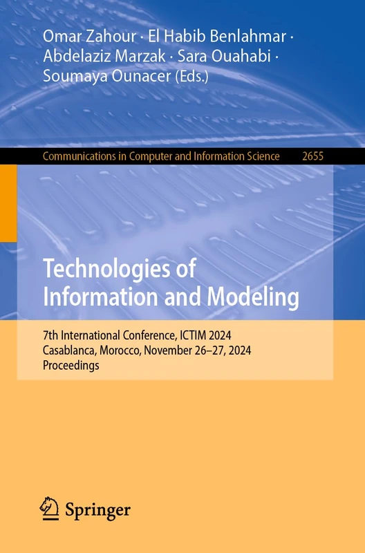 Technologies of Information and Modeling: 7th International Conference, ICTIM 2024, Casablanca, Morocco, November 26–27, 2024, Proceedings (Communications in Computer and Information Science, 2655)