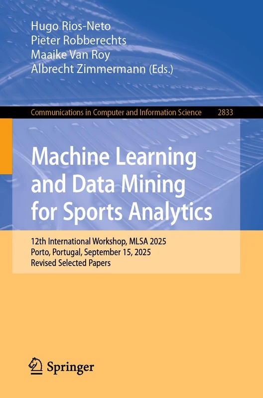 Machine Learning and Data Mining for Sports Analytics: 12th International Workshop, MLSA 2025, Porto, Portugal, September 15, 2025, Revised Selected ... in Computer and Information Science, 2833)
