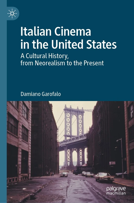 Italian Cinema in the United States: A Cultural History, from Neorealism to the Present