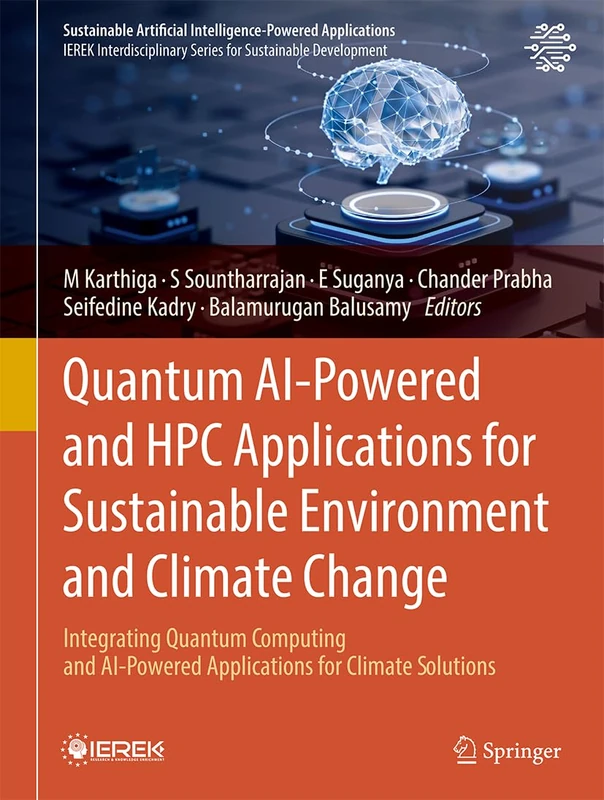 Quantum AI-Powered and HPC Applications for Sustainable Environment and Climate Change: Integrating Quantum Computing and AI-Powered Applications for ... Artificial Intelligence-Powered Applications)