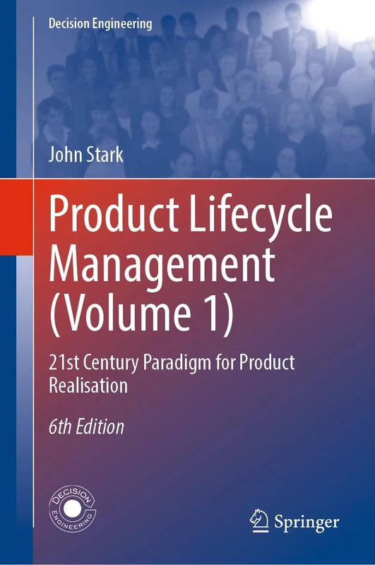 Product Lifecycle Management (Volume 1): 21st Century Paradigm for Product Realisation (Decision Engineering)