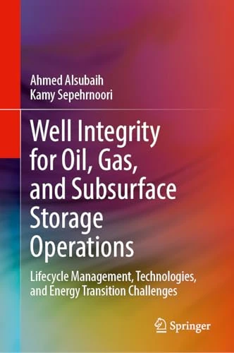 Well Integrity for Oil, Gas, and Subsurface Storage Operations: Lifecycle Management, Technologies, and Energy Transition Challenges