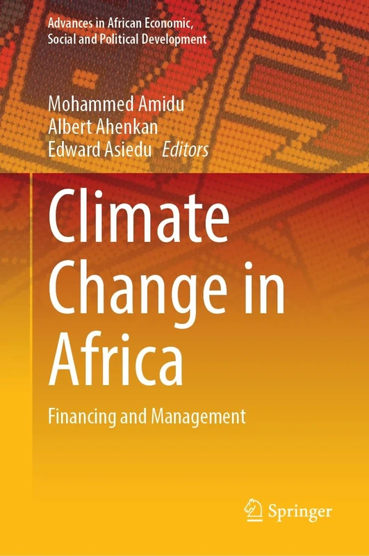 Climate Change in Africa: Financing and Management (Advances in African Economic, Social and Political Development)