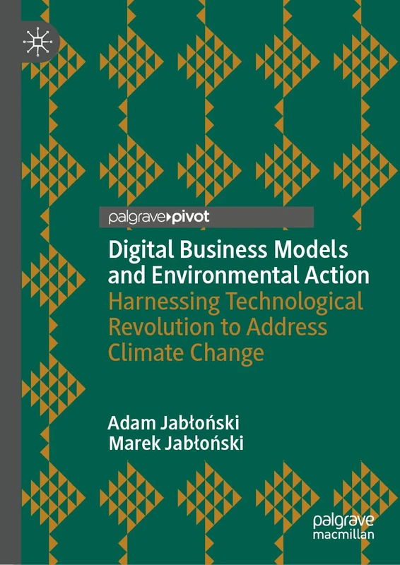 Digital Business Models and Environmental Action: Harnessing Technological Revolution to Address Climate Change (Sustainable Development Goals Series)