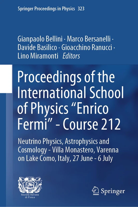 Proceedings of the International School of Physics "Enrico Fermi"―Course 212: Neutrino Physics, Astrophysics and Cosmology, Villa Monastero, Varenna ... 2023 (Springer Proceedings in Physics, 323)