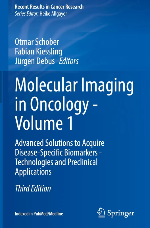 Molecular Imaging in Oncology - Volume 1: Advanced Solutions to Acquire Disease-Specific Biomarkers - Technologies and Preclinical Applications (Recent Results in Cancer Research, 224)