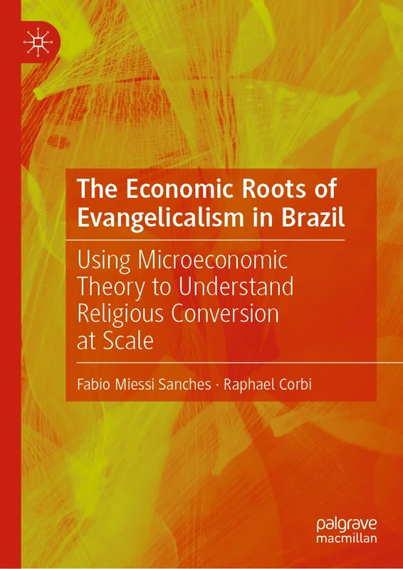 The Economic Roots of Evangelicalism in Brazil: Using Microeconomic Theory to Understand Religious Conversion at Scale
