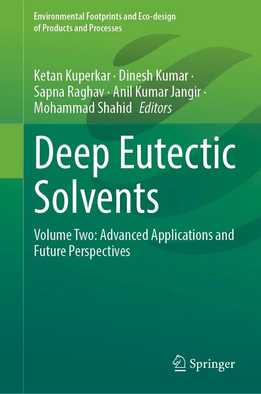 Deep Eutectic Solvents: Volume Two: Advanced Applications and Future Perspectives (Environmental Footprints and Eco-design of Products and Processes)