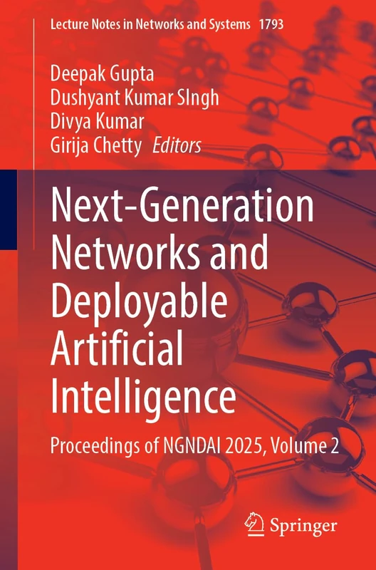 Next-Generation Networks and Deployable Artificial Intelligence: Proceedings of NGNDAI 2025, Volume 2 (Lecture Notes in Networks and Systems, 1793)