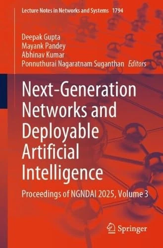 Next-Generation Networks and Deployable Artificial Intelligence: Proceedings of NGNDAI 2025, Volume 3 (Lecture Notes in Networks and Systems, 1794)