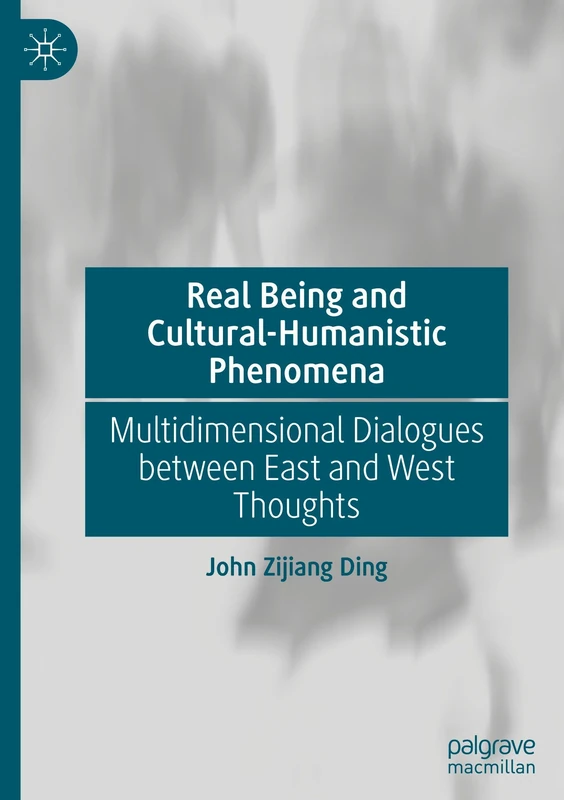 Real Being and Cultural-Humanistic Phenomena: Multidimensional Dialogues between East and West Thoughts