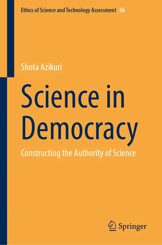 Science in Democracy: Constructing the Authority of Science (Ethics of Science and Technology Assessment, 56) - Image 1