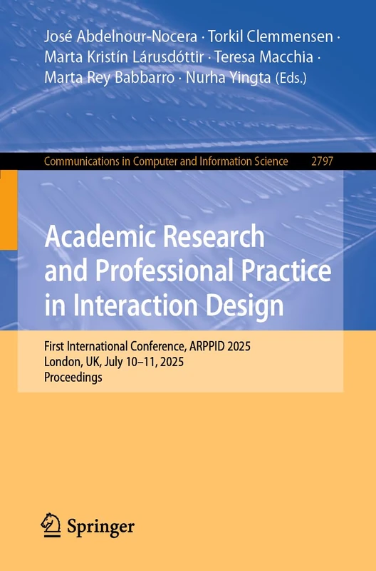 Academic Research and Professional Practice in Interaction Design: First International Conference, ARPPID 2025, London, UK, July 10–11, 2025, ... in Computer and Information Science, 2797)