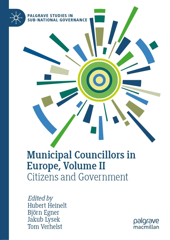 Municipal Councillors in Europe, Volume II: Citizens and Government (Palgrave Studies in Sub-National Governance)