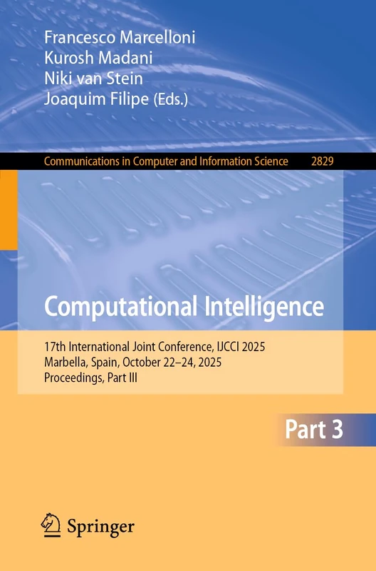 Computational Intelligence: 17th International Joint Conference, IJCCI 2025, Marbella, Spain, October 22–24, 2025, Proceedings, Part III (Communications in Computer and Information Science, 2829)