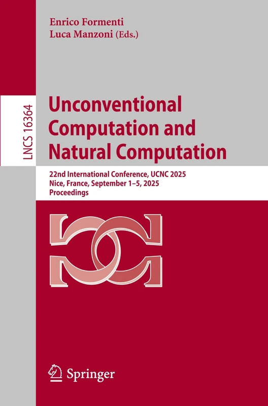 Unconventional Computation and Natural Computation: 22nd International Conference, UCNC 2025, Nice, France, September 1–5, 2025, Proceedings (Lecture Notes in Computer Science, 16364)