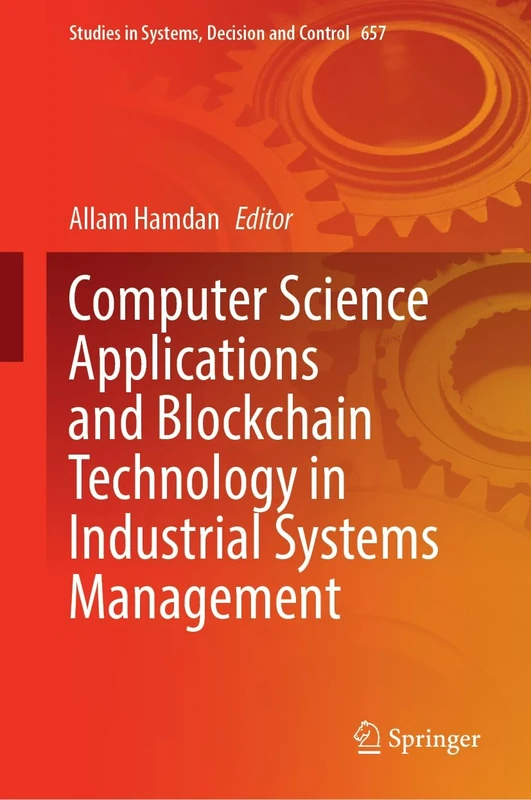 Computer Science Applications and Blockchain Technology in Industrial Systems Management (Studies in Systems, Decision and Control, 657)